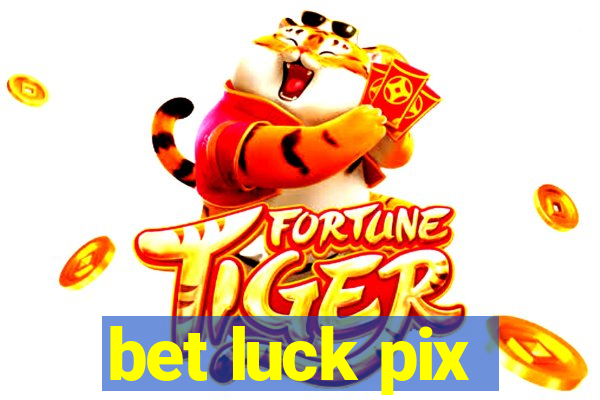 bet luck pix